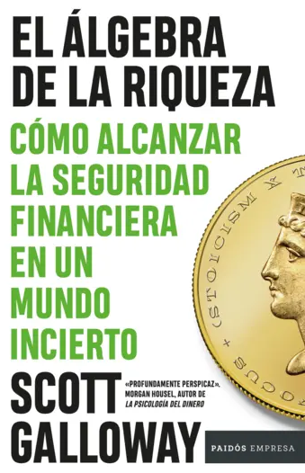 El álgebra de la riqueza Cómo alcanzar la seguridad financiera en un mundo incierto
